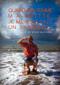 « Quand ma femme m’a quitté, je me suis fait un sandwich » spectacle de Régis Maynard